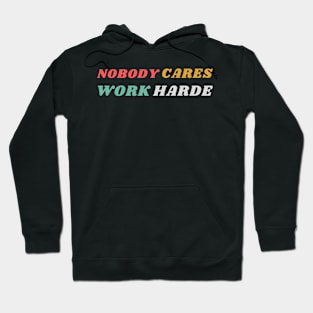 nobody cares work harder Hoodie